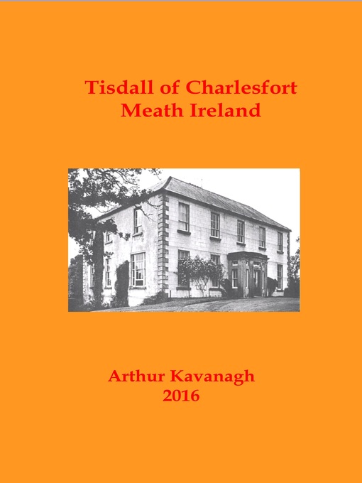Title details for Tisdall of Charlesfort Co. Meath Ireland by Arthur Kavanagh - Available